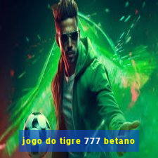 jogo do tigre 777 betano